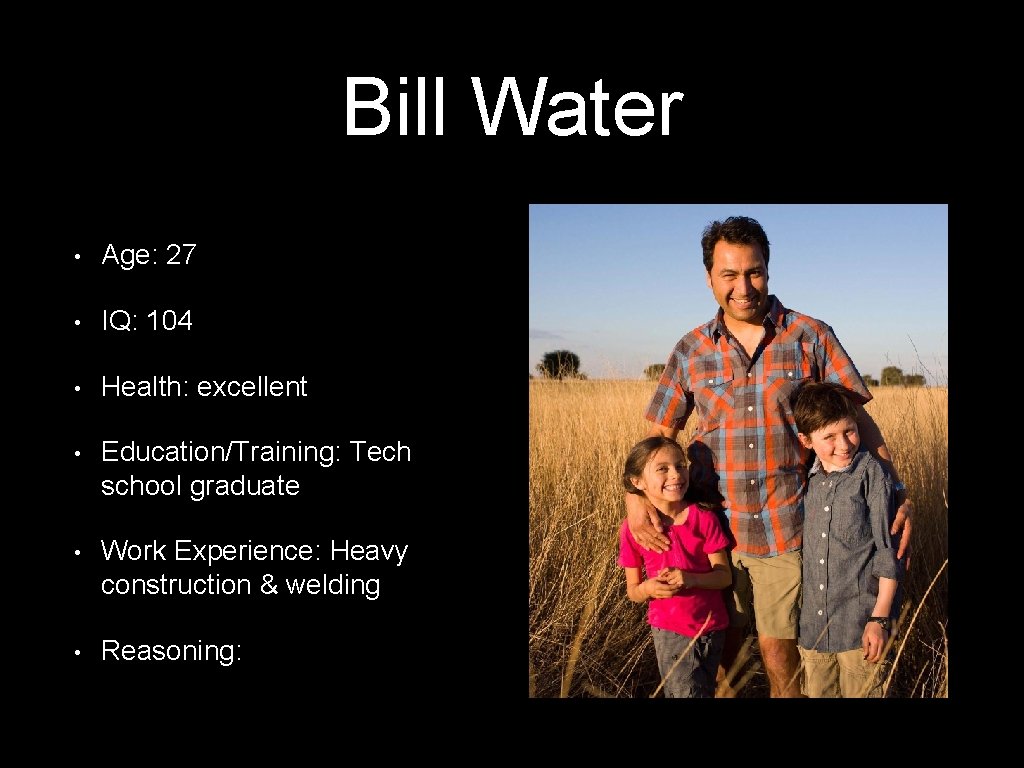 Bill Water • Age: 27 • IQ: 104 • Health: excellent • Education/Training: Tech