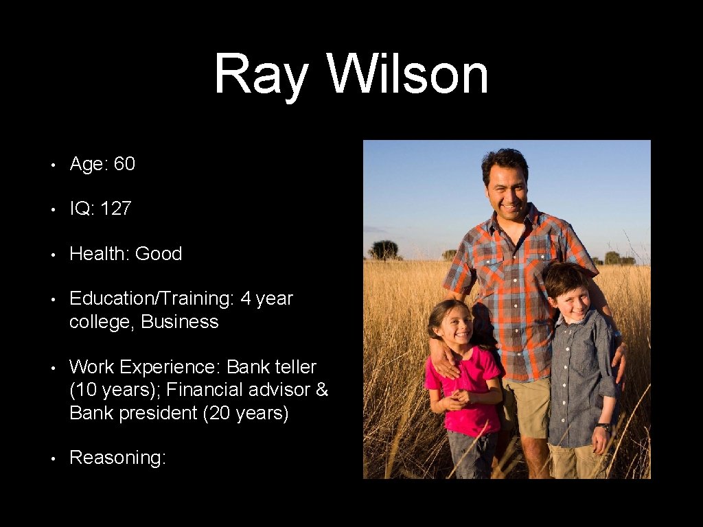 Ray Wilson • Age: 60 • IQ: 127 • Health: Good • Education/Training: 4