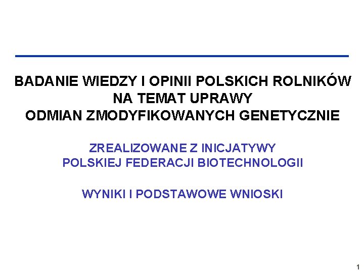 BADANIE WIEDZY I OPINII POLSKICH ROLNIKÓW NA TEMAT UPRAWY ODMIAN ZMODYFIKOWANYCH GENETYCZNIE ZREALIZOWANE Z