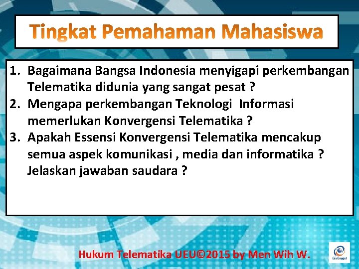 1. Bagaimana Bangsa Indonesia menyigapi perkembangan Telematika didunia yang sangat pesat ? 2. Mengapa