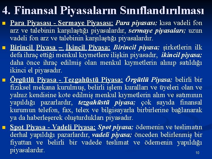 4. Finansal Piyasaların Sınıflandırılması n n Para Piyasası - Sermaye Piyasası: Para piyasası; kısa