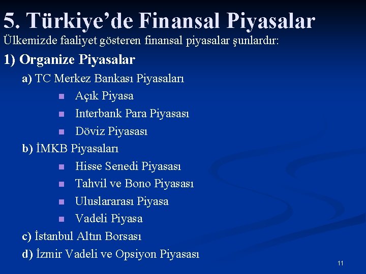 5. Türkiye’de Finansal Piyasalar Ülkemizde faaliyet gösteren finansal piyasalar şunlardır: 1) Organize Piyasalar a)