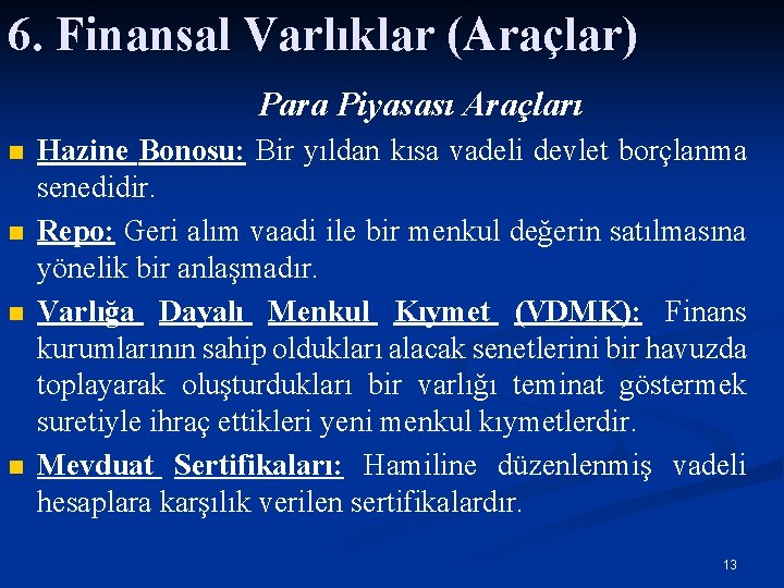 6. Finansal Varlıklar (Araçlar) Para Piyasası Araçları n n Hazine Bonosu: Bir yıldan kısa