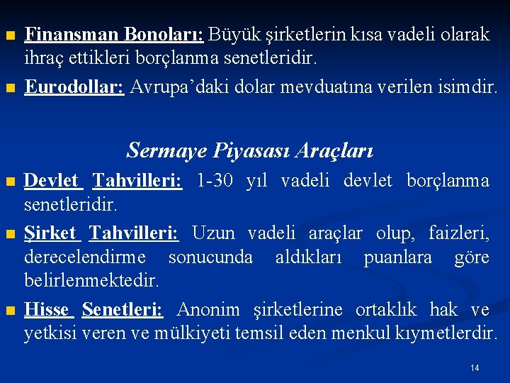 n n Finansman Bonoları: Büyük şirketlerin kısa vadeli olarak ihraç ettikleri borçlanma senetleridir. Eurodollar: