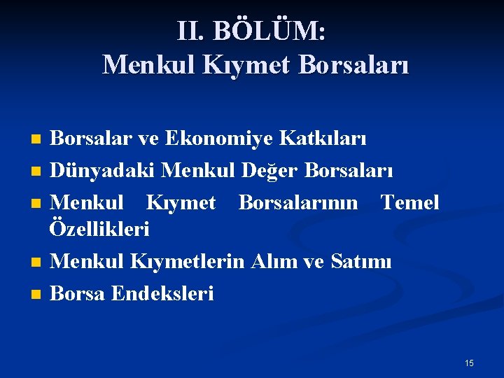 II. BÖLÜM: Menkul Kıymet Borsaları n n n Borsalar ve Ekonomiye Katkıları Dünyadaki Menkul