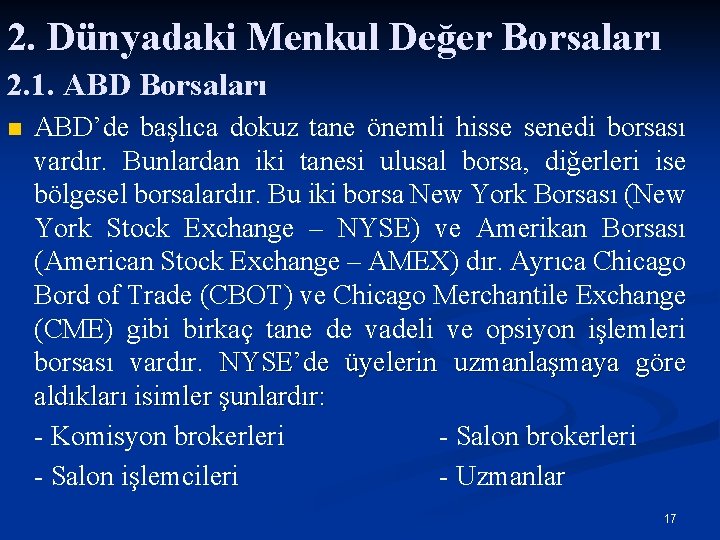 2. Dünyadaki Menkul Değer Borsaları 2. 1. ABD Borsaları n ABD’de başlıca dokuz tane