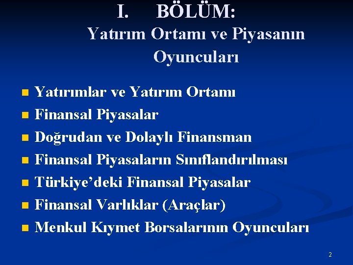 I. BÖLÜM: Yatırım Ortamı ve Piyasanın Oyuncuları n n n n Yatırımlar ve Yatırım