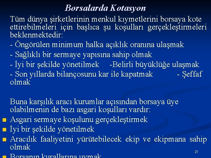 Borsalarda Kotasyon Tüm dünya şirketlerinin menkul kıymetlerini borsaya kote ettirebilmeleri için başlıca şu koşulları