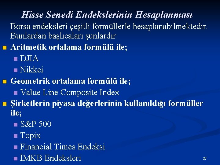 Hisse Senedi Endekslerinin Hesaplanması n n n Borsa endeksleri çeşitli formüllerle hesaplanabilmektedir. Bunlardan başlıcaları