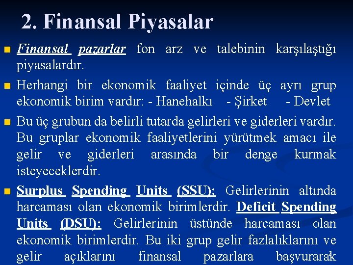 2. Finansal Piyasalar n n Finansal pazarlar fon arz ve talebinin karşılaştığı piyasalardır. Herhangi