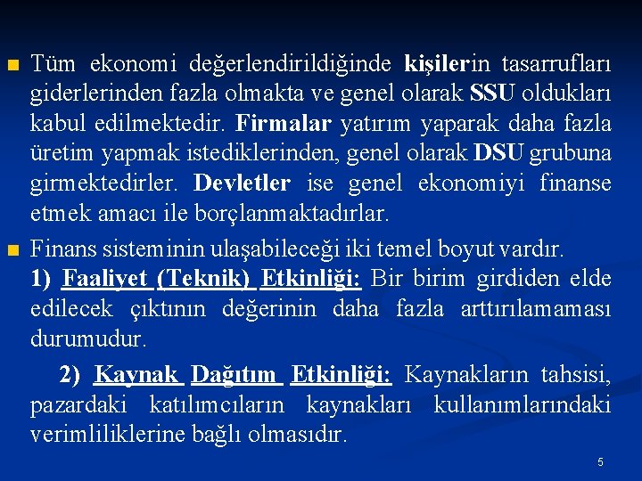 n n Tüm ekonomi değerlendirildiğinde kişilerin tasarrufları giderlerinden fazla olmakta ve genel olarak SSU