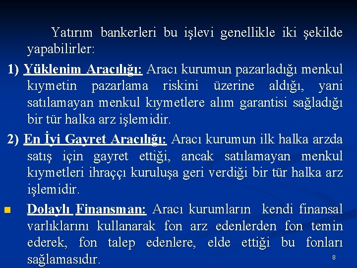 Yatırım bankerleri bu işlevi genellikle iki şekilde yapabilirler: 1) Yüklenim Aracılığı: Aracı kurumun pazarladığı