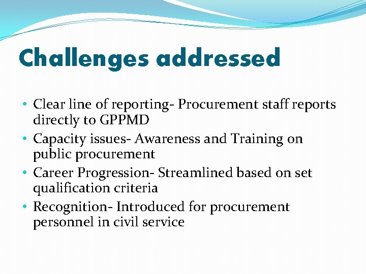 Challenges addressed • Clear line of reporting- Procurement staff reports directly to GPPMD •