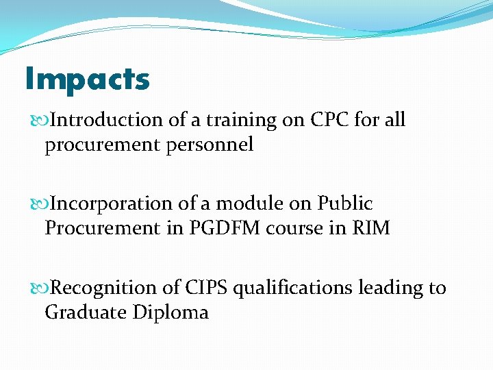 Impacts Introduction of a training on CPC for all procurement personnel Incorporation of a