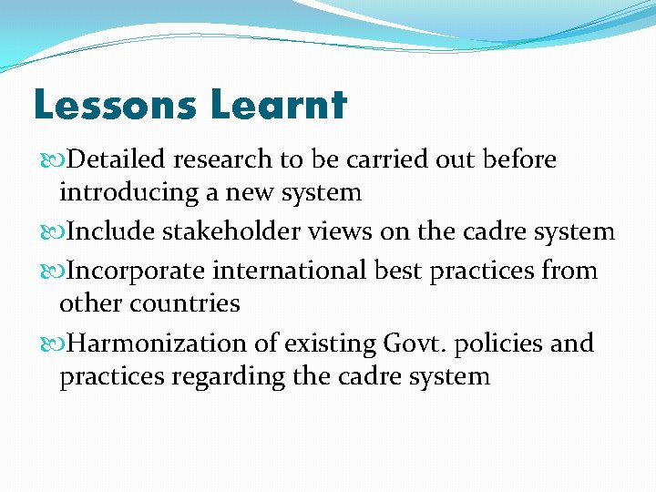 Lessons Learnt Detailed research to be carried out before introducing a new system Include