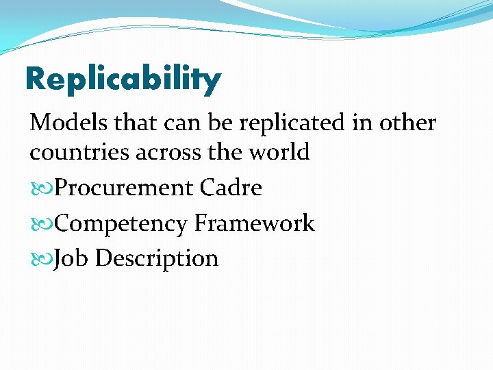 Replicability Models that can be replicated in other countries across the world Procurement Cadre