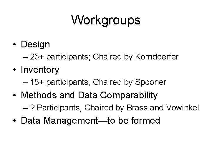 Workgroups • Design – 25+ participants; Chaired by Korndoerfer • Inventory – 15+ participants,