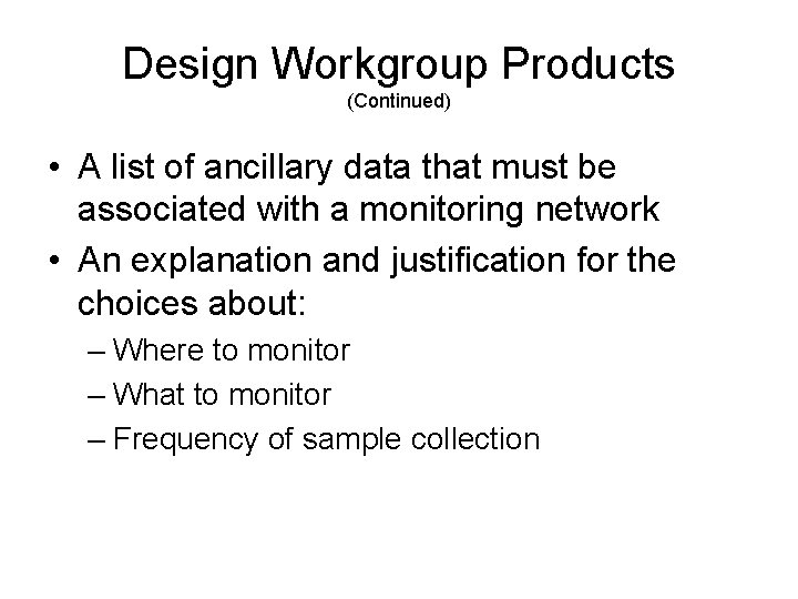 Design Workgroup Products (Continued) • A list of ancillary data that must be associated