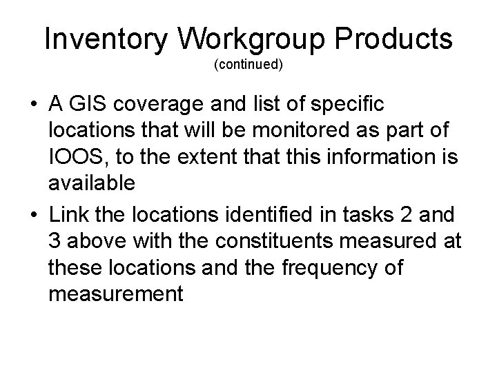 Inventory Workgroup Products (continued) • A GIS coverage and list of specific locations that