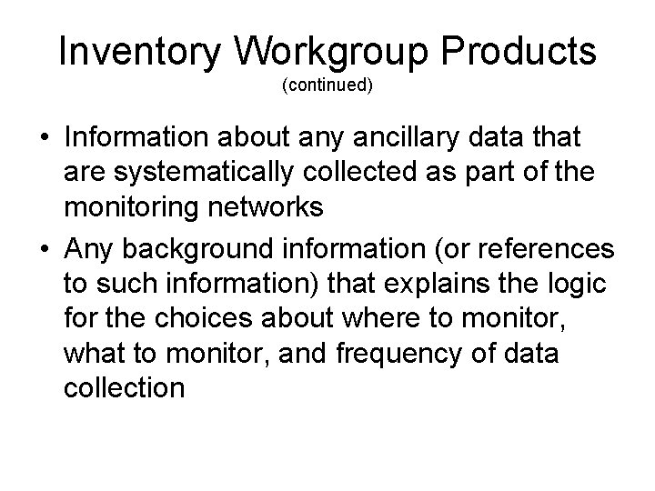 Inventory Workgroup Products (continued) • Information about any ancillary data that are systematically collected