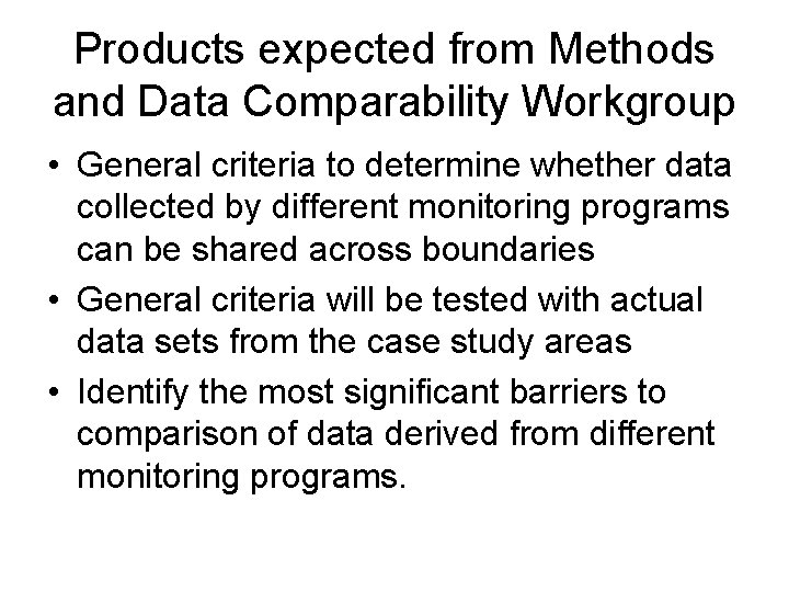 Products expected from Methods and Data Comparability Workgroup • General criteria to determine whether