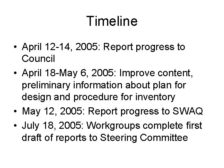 Timeline • April 12 -14, 2005: Report progress to Council • April 18 -May