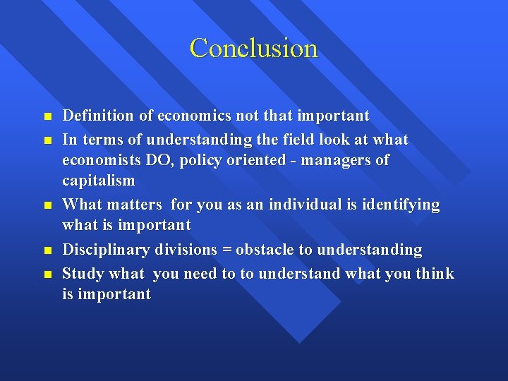 Conclusion Definition of economics not that important In terms of understanding the field look