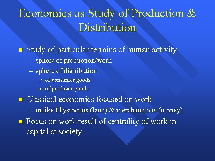 Economics as Study of Production & Distribution Study of particular terrains of human activity