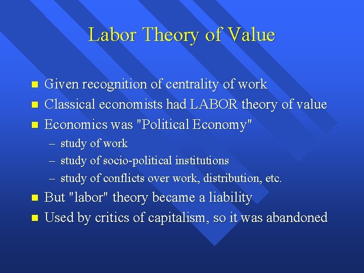 Labor Theory of Value Given recognition of centrality of work Classical economists had LABOR