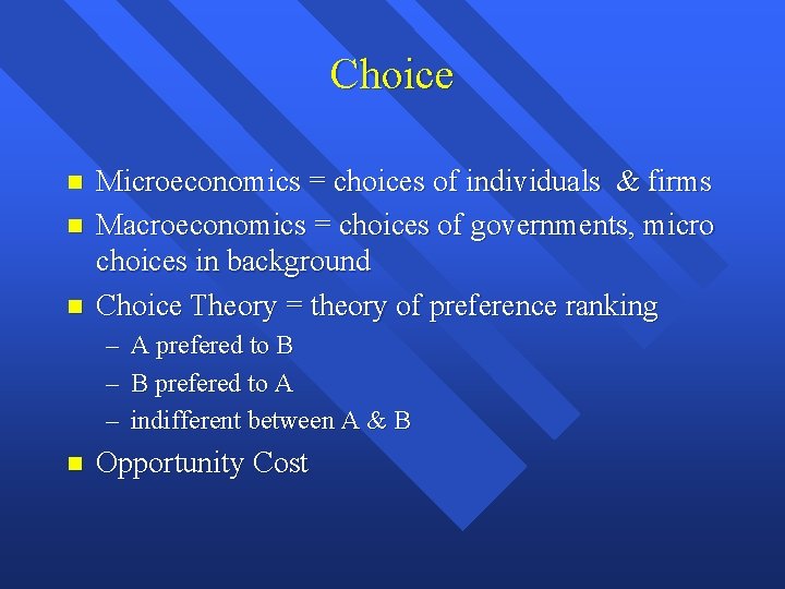 Choice Microeconomics = choices of individuals & firms Macroeconomics = choices of governments, micro