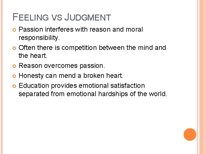 FEELING VS JUDGMENT Passion interferes with reason and moral responsibility. Often there is competition