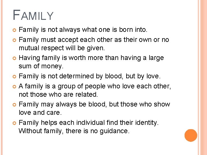 FAMILY Family is not always what one is born into. Family must accept each