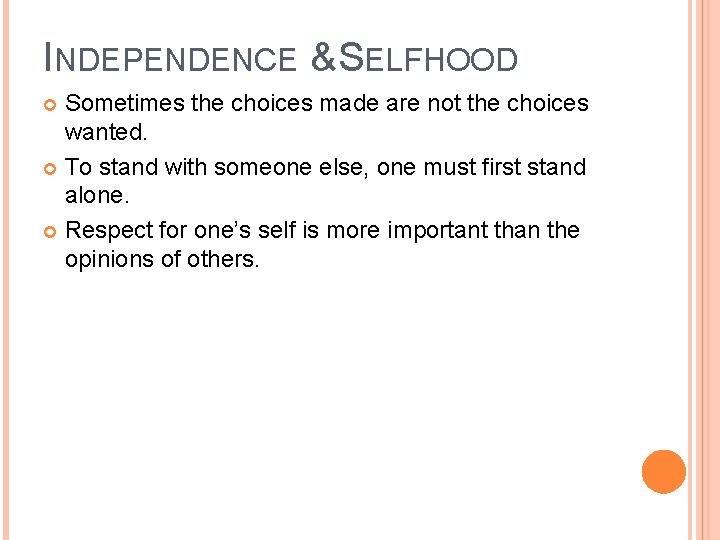 INDEPENDENCE & SELFHOOD Sometimes the choices made are not the choices wanted. To stand