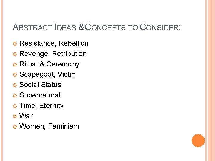 ABSTRACT IDEAS & CONCEPTS TO CONSIDER: Resistance, Rebellion Revenge, Retribution Ritual & Ceremony Scapegoat,