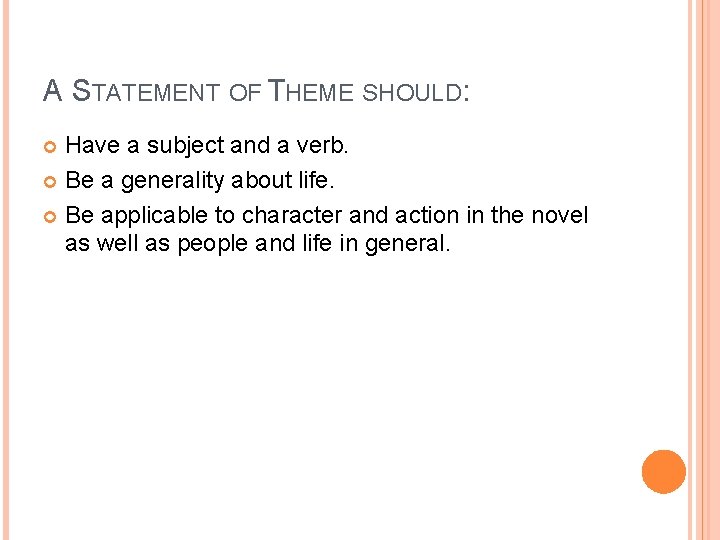 A STATEMENT OF THEME SHOULD: Have a subject and a verb. Be a generality