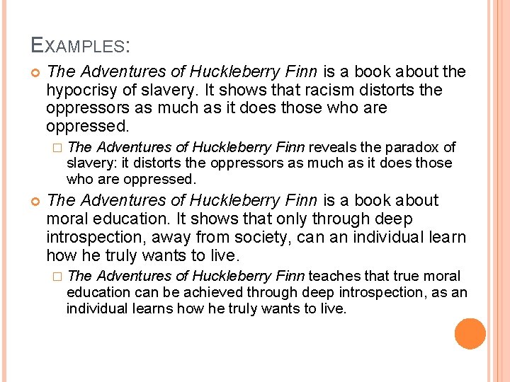 EXAMPLES: The Adventures of Huckleberry Finn is a book about the hypocrisy of slavery.