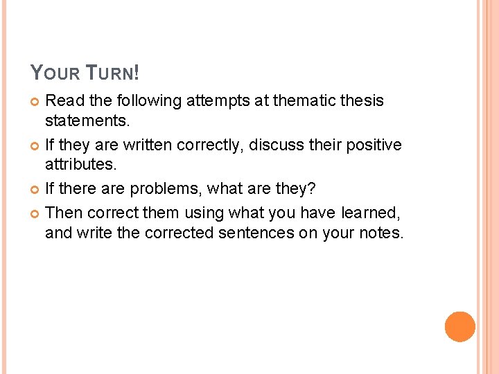 YOUR TURN! Read the following attempts at thematic thesis statements. If they are written