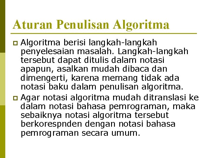 Aturan Penulisan Algoritma berisi langkah-langkah penyelesaian masalah. Langkah-langkah tersebut dapat ditulis dalam notasi apapun,