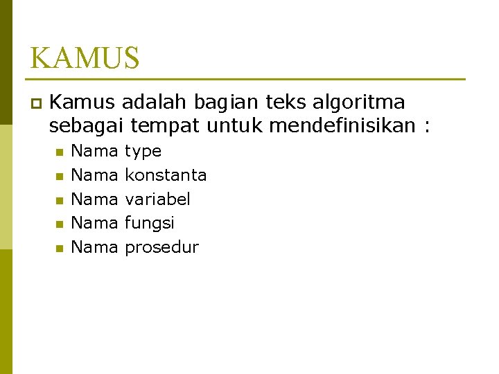 KAMUS p Kamus adalah bagian teks algoritma sebagai tempat untuk mendefinisikan : n n