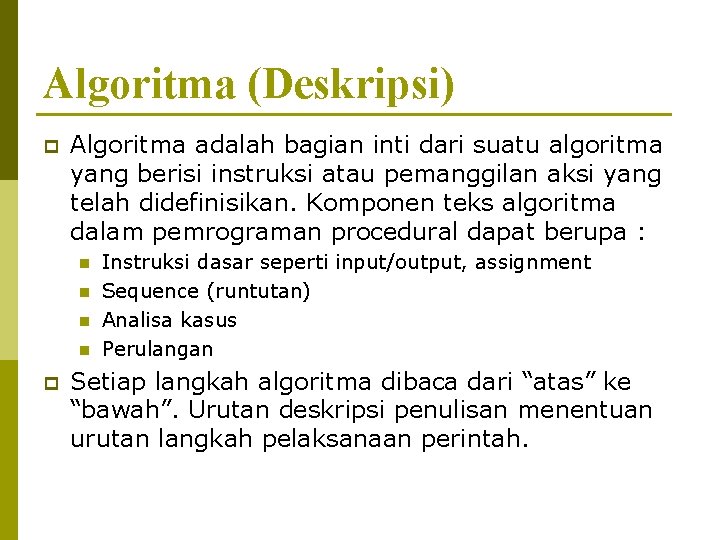 Algoritma (Deskripsi) p Algoritma adalah bagian inti dari suatu algoritma yang berisi instruksi atau