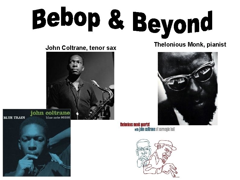 John Coltrane, tenor sax Thelonious Monk, pianist 