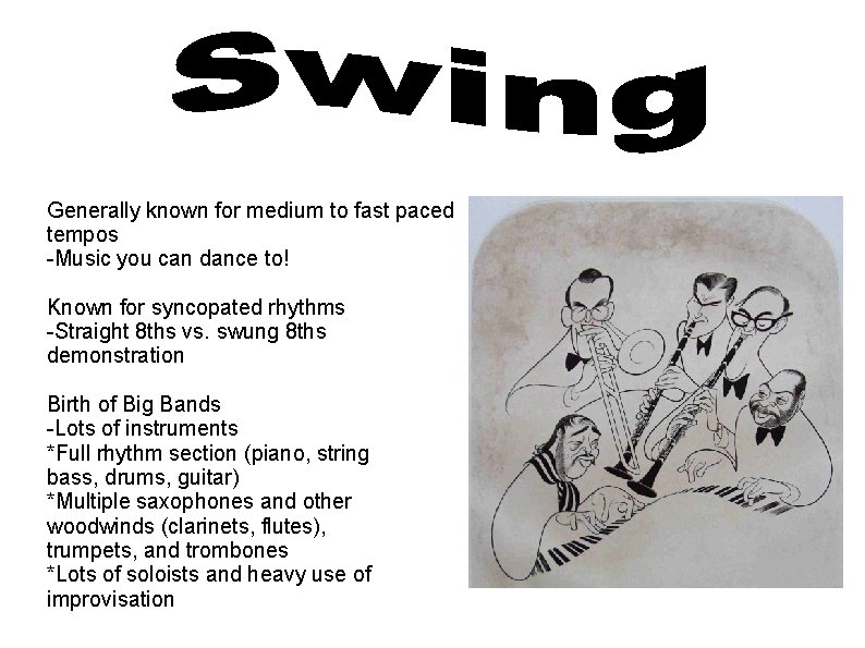 Generally known for medium to fast paced tempos -Music you can dance to! Known