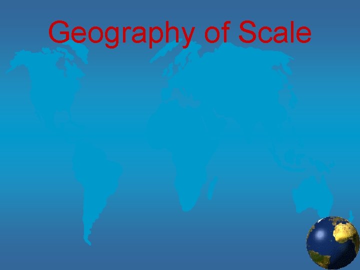 Geography of Scale 