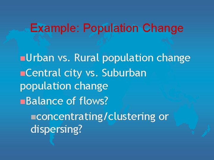 Example: Population Change n. Urban vs. Rural population change n. Central city vs. Suburban