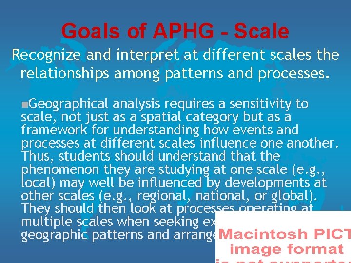 Goals of APHG - Scale Recognize and interpret at different scales the relationships among