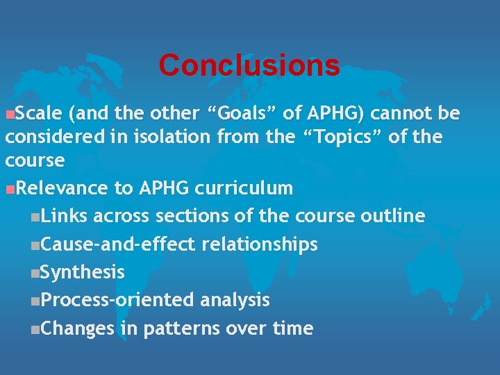 Conclusions n. Scale (and the other “Goals” of APHG) cannot be considered in isolation