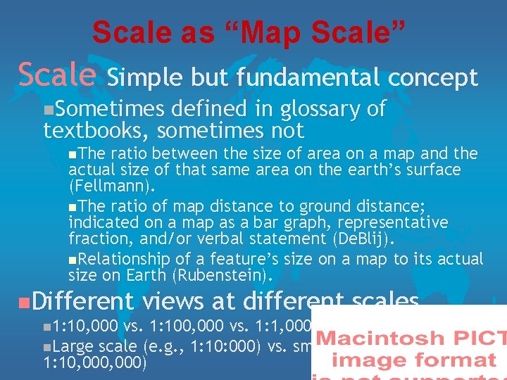 Scale as “Map Scale” Scale Simple but fundamental concept n. Sometimes defined in glossary