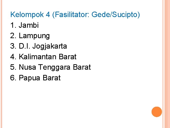 Kelompok 4 (Fasilitator: Gede/Sucipto) 1. Jambi 2. Lampung 3. D. I. Jogjakarta 4. Kalimantan