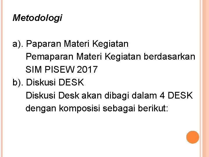 Metodologi a). Paparan Materi Kegiatan Pemaparan Materi Kegiatan berdasarkan SIM PISEW 2017 b). Diskusi