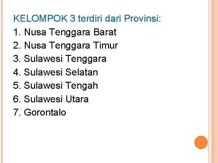 KELOMPOK 3 terdiri dari Provinsi: 1. Nusa Tenggara Barat 2. Nusa Tenggara Timur 3.